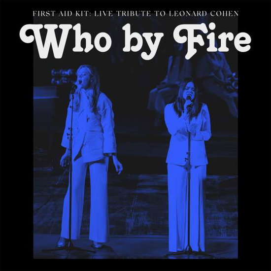 First Aid Kit - Who by Fire - Live Tribute to Leonard Cohen 1-CD