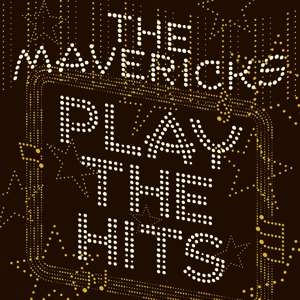 The Mavericks - Play The Hits 1-CD