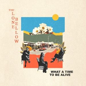 The Lone Bellow-What A Time To Be Alive 1-CD