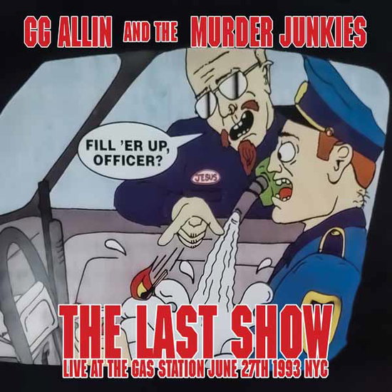Gg Allin & the Murder Junkies - 7-the Last Show: Live At the Gas Station June 27th 1993 Nyc 1-Vesair