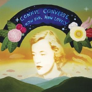 CONVERSE, CONNIE - HOW SAD, HOW LOVELY 1-CD