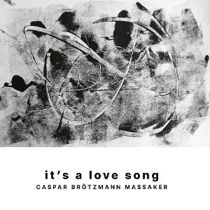 CASPAR BRÖTZMANN MASSAKER - IT'S A LOVE SONG L+C 2-Vesair