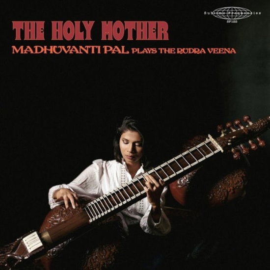 Pal, Madhuvanti - Holy Mother: Madhuvanti Pal Plays the Rudra Veena 2-LP