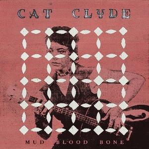 Clyde, Cat - Mud Blood Bone 1-LP
