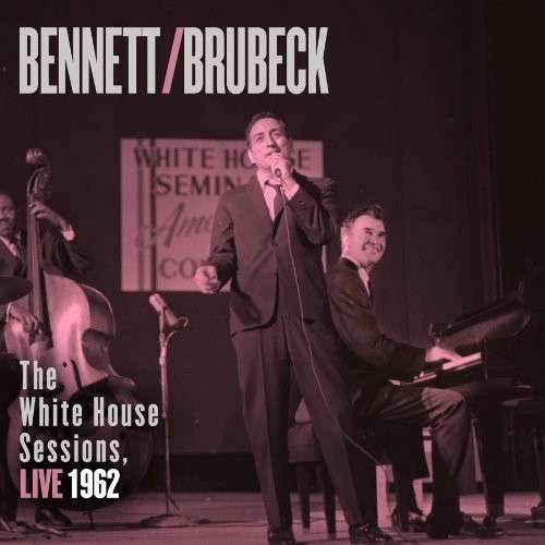 Tony Bennett & Dave Brubeck - White House Sessions: Live In Washington 1962 1-CD
