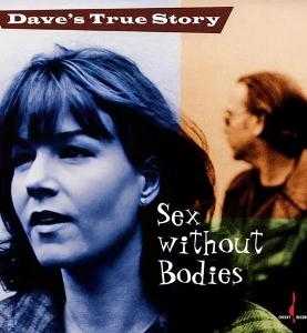 Dave's True Story - Sex Without Bodies 1-LP