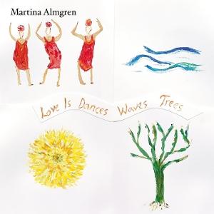 Almgren, Martina - Love is Dances Waves Trees 1-LP