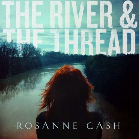 Rosanne Cash - The River & the Thread 1-CD
