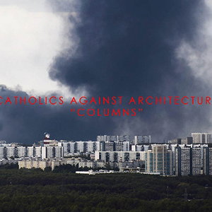 Catholics Against Architecture - Columns 1-CD